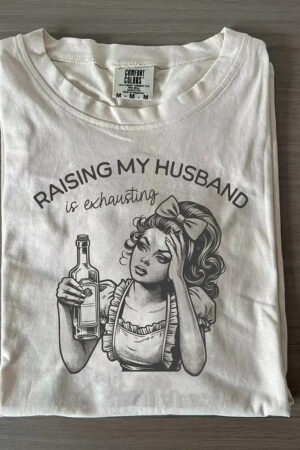Raising My Husband T-Shirt Humorous Casual Tee For Wives And Marriage Humor Lovers