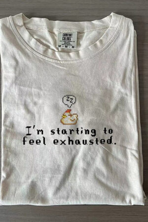 I'm Starting To Feel Exhausted T-Shirt Funny Casual Tee For Humor Enthusiasts